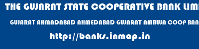 THE GUJARAT STATE COOPERATIVE BANK LIMITED  GUJARAT AHMADABAD AHMEDABAD GUJARAT AMBUJA COOP BANK LTD  banks information 